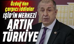 Özdağ: IŞİD'in merkezi artık Türkiye
