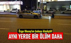 Özge Ulusoy'un babasının öldüğü yerde bir ölümlü kaza daha!