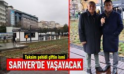 Taksim şehidi çiftin ismi Sarıyer'de yaşayacak