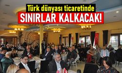 Türk dünyası ticaretinde sınırlar kalkacak