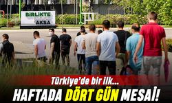 Türkiye'de bir ilk: Haftada 4 gün mesai!
