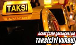 Ücreti fazla buldu, taksiciyi vurdu!