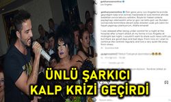 ÜNLÜ ŞARKICI KALP KRİZİ GEÇİRDİ