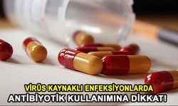 Virüs kaynaklı enfeksiyonlarda antibiyotik kullanımına dikkat!