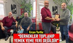 Yurtlu: Dernekler sadece toplanıp yemek yiyip dağılma yeri değildir
