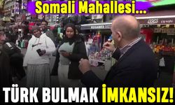 Aksaray Somali Mahallesi; Türk bulmak imkansız