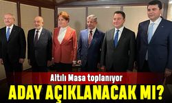 Altılı Masa toplanıyor; Aday açıklanacak mı?