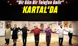 ‘Bir Gün Bir Telefon Gelir’ Kartal’da