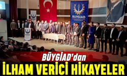 BÜYGİAD’dan ilham verici hikayeler