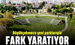 Büyükçekmece yeni parklarıyla fark yaratıyor