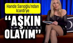 Hande Sarıoğlu Icardi için söyledi: Aşkın olayım