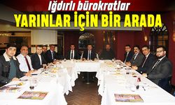 Iğdırlı bürokratlar daha güçlü yarınlar için bir arada