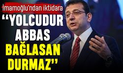 İmamoğlu: Yolcudur Abbas, bağlasan durmaz