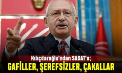 Kılıçdaroğlu'ndan SADAT'a: Gafiller, şerefsizler, çakallar