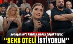 Konuşanlar kızı hayalini anlattı: Seks oteli istiyorum