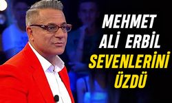 Mehmet Ali Erbil sevenlerini üzdü