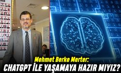 Mehmet Berke Merter; ChatGPT  ile yaşamaya hazır mıyız?