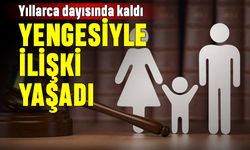 Yıllarca dayısında kalan bir kişi yengesiyle ilişki yaşadı
