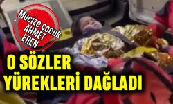 71 saat sonra gelen mucize Ahmet Eren sözleriyle yürekleri dağladı