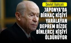 Bahçeli: Japonya'da öldürmeyen deprem bizde binlerce kişiyi öldürüyor