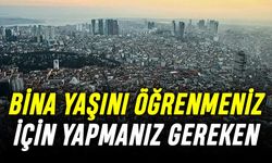 Bina Yaşını Öğrenmeniz İçin Yapmanız Gerekenler