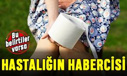 Bu belirtiler varsa hastalık habercisi olabilir