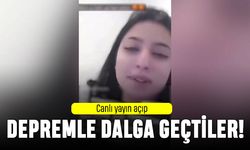 Canlı yayın açıp depremle dalga geçen kızlar gündemde