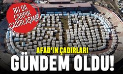 Çarpık çadırlaşma; AFAD'ın çadır düzeni gündem oldu