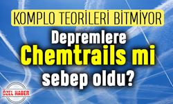 Depremlere Chemtrails mi sebep oldu?