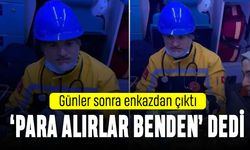 Enkazdan çıkıp, 'özele götürmeyin para alırlar benden' dedi