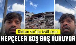 Gökhan Zan'dan AFAD isyanı: Kepçeler boş boş duruyor