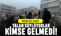 Hatay'da isyan: Yalan söylüyorlar kimse gelmedi