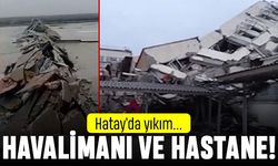 Hatay'da yıkım: Havalimanı ve İskenderun Devlet Hastanesi