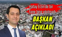 Hatay Erzin'de bir bina dahi yıkılmadı