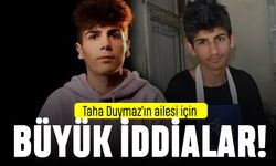 İddia: Ailesi Taha Duymaz'ın öldüğünü biliyor