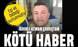 Iğdırlı Uzman Çavuş da deprem kurbanı