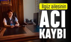 İlgüz ailesinin acı kaybı