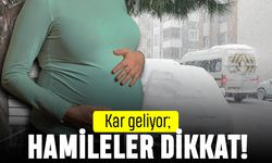 Kar geliyor; hamileler dikkat!