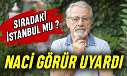 Naci Görür İstanbul'u işaret etti