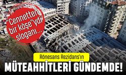 Rönesans Rezidans ve müteahhitleri gündemde; Kaçıyorlar mı?