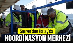 Sarıyer’den Hatay Defne’ye koordinasyon merkezi