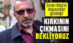 Sinan Ateş'in dayısından gözdağı: Kırkının çıkmasını bekliyoruz