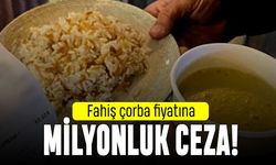 Yüksek fiyatla çorba satan dinlenme tesisine milyonluk ceza