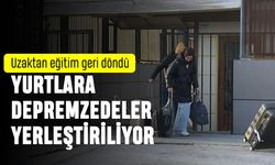 Yurtlar depremzedelere açıldı; Üniversiteler uzaktan eğitime döndü