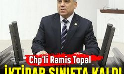 Chp'li Ramis Topal: İktidar Sınıfta Kaldı