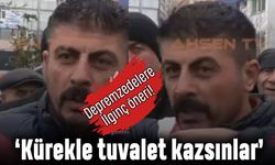 'Deprem bölgesindekiler kazma kürekle tuvalet kazsın'