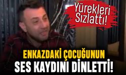 Enkazdaki çocuğunun attığı ses kaydını dinletip ağladı