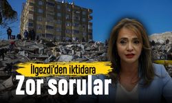 İlgezdi’den iktidara zor deprem soruları