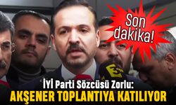 İYİ Partili Zorlu açıkladı: Akşener toplantıya katılıyor