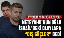 Tanıdık geldi; Netenyahu'nun oğlundan dış güçler açıklaması